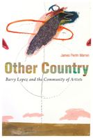Other Country: Barry Lopez and the Community of Artists 081650055X Book Cover