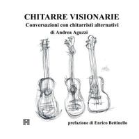 Chitarre Visionarie. Conversazioni Con Chitarristi Alternativi 8891161411 Book Cover