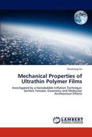 Mechanical Properties of Ultrathin Polymer Films: Investigated by a Nanobubble Inflation Technique: Surface Tension, Geometry and Molecular Architecture Effects 3847347780 Book Cover