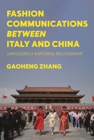 Fashion Communications between Italy and China: Unfolding a Sartorial Relationship 1350544043 Book Cover