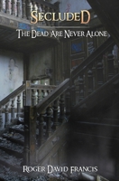 Secluded: The Dead Are Never Alone 1692199862 Book Cover