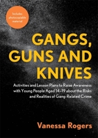 Gangs, Guns and Knives: Activities and Lesson Plans to Raise Awareness With Young People Aged 14-19 About the Risks and Realities of Gang-related Crime 1787750884 Book Cover