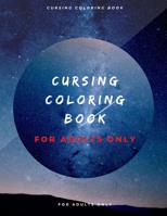 cursing coloring book for adults only: adult swear word coloring book and pencils, cursing coloring book for adults, cussing coloring books, cursing coloring book, adult swear word coloring book and p B08C97TBW9 Book Cover