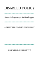 Disabled Policy: America's Programs for the Handicapped: A Twentieth Century Fund Report 0521340144 Book Cover