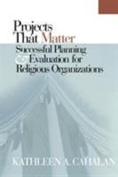 Projects That Matter: Successful Planning and Evaluation for Religious Organizations 1566992761 Book Cover