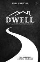 Dwell: God’s Ultimate Plan for Mankind B0FR8Q34RN Book Cover