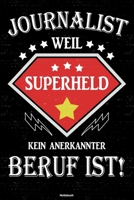 Journalist weil Superheld kein anerkannter Beruf ist! Notizbuch: Journalist Journal DIN A5 liniert 120 Seiten Geschenk 1677227737 Book Cover