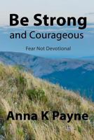 Be Strong and Courageous 1530774950 Book Cover