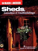 Sheds, Gazebos & Outbuildings (Black & Decker Home Improvement Library) 1589230086 Book Cover