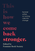 This Is How We Come Back Stronger: Feminist Writers on Turning Crisis into Change 1952177901 Book Cover