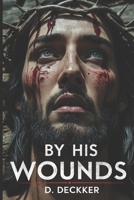 By His Wounds (Biblical Fiction) B0F26R3WWQ Book Cover