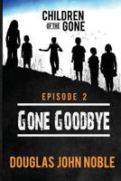 Gone Goodbye - Children of the Gone: Post Apocalyptic Young Adult Series - Episode 2 of 12 1530124220 Book Cover