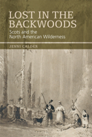 Lost in the Backwoods: Scots and the North American Wilderness 0748647384 Book Cover