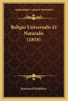 Religio Universalis Et Naturalis (1818) 1160245479 Book Cover