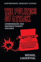 The Politics of Attack: Communiqués and Insurrectionary Violence 1526114453 Book Cover