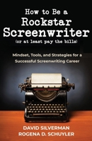 How to Be a Rockstar Screenwriter (or at least pay the bills): Mindset, Tools, and Strategies for a Successful Screenwriting Career B0F3JQM2MD Book Cover