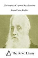 Christopher Crayon's Recollections; The Life and Times of the late James Ewing Ritchie as told by himself 9355348541 Book Cover