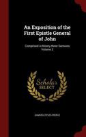 An Exposition of the First Epistle General of John: Comprised in Ninety-Three Sermons Volume 2 1017015716 Book Cover