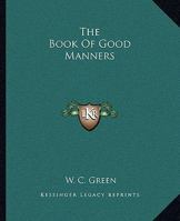 The Book of Good Manners; a Guide to Polite Usage for All Social Functions 1511721596 Book Cover