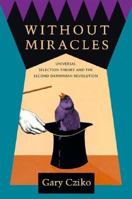 Without Miracles: Universal Selection Theory and the Second Darwinian Revolution 0262032325 Book Cover