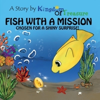 Fish With a Mission: Chosen for a Shiny Surprise 1543937586 Book Cover
