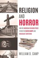 Religion and Horror: How the American Religious Press viewed the Death Camps and Holocaust survivors? 1545670080 Book Cover