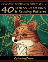 Coloring Books For Adults Volume 4: 40 Stress Relieving And Relaxing Patterns 1517235197 Book Cover