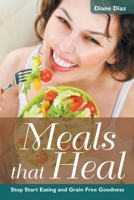 Meals That Heal: Stop Start Eating and Grain Free Goodness 1633831639 Book Cover