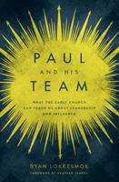 Paul and His Team: What the Early Church Can Teach Us About Leadership and Influence 0802415644 Book Cover