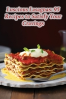 Luscious Lasagnas: 95 Recipes to Satisfy Your Cravings B0CJDKV1PH Book Cover