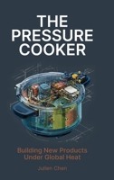 The Pressure Cooker: Building New Products Under Global Heat B0H2ZB641H Book Cover