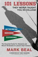 101 Lessons They Never Taught You in College: The Essential Guide for Students and Recent Graduates to Launch Their Careers 1545362750 Book Cover