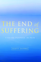 The End of Suffering: Finding Purpose in Pain 1557255636 Book Cover