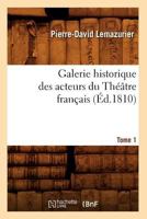 Galerie Historique Des Acteurs Du Tha(c)A[tre Franaais. Tome 1 (A0/00d.1810) 2012545882 Book Cover