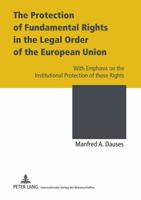 The Protection of Fundamental Rights in the Legal Order of the European Union: With Emphasis on the Institutional Protection of Those Rights 3631604181 Book Cover