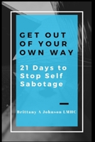 Get Out Of Your Own Way 21 Days to Stop Self Sabotage 0578434571 Book Cover