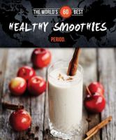 World's 60 Best Healthy Smoothies... Period. 2924155088 Book Cover