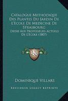 Catalogue Methodique Des Plantes Du Jardin De L'ecole De Medecine De Strasbourg... 1160825335 Book Cover