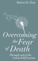 Overcoming the Fear of Death: Through Each of the 4 Main Belief Systems 0997717408 Book Cover