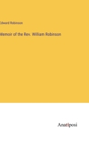 Memoir of the Rev. William Robinson 3382317079 Book Cover