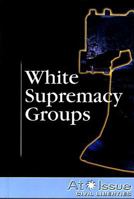 White Supremacy Groups (At Issue Series) 0737736992 Book Cover