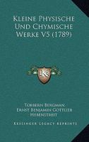 Kleine Physische Und Chymische Werke V5 (1789) 116620667X Book Cover