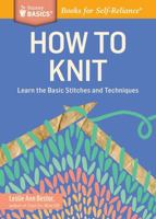 How to Knit: Learn the Basic Stitches and Techniques. a Storey Basics(r) Title 1612123597 Book Cover