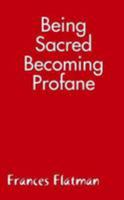 Being Sacred - Becoming Profane 1326939270 Book Cover