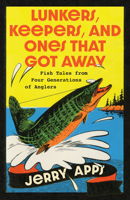 Lunkers, Keepers, and Ones that Got Away: Fish Tales from Four Generations of Anglers 1976600456 Book Cover