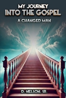 My Journey Into the Gospel: A Changed Man 1969775130 Book Cover