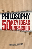 Philosophy: 50 Key Ideas Unpacked 1398835455 Book Cover