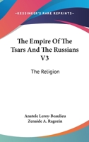 The Empire Of The Tsars And The Russians V3: The Religion 1162982047 Book Cover
