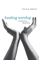 Healing Worship: Purpose & Practice 0829817425 Book Cover