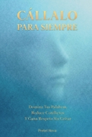 Cállalo Para Siempre: Domina Tus Palabras, Reduce Conflictos Y Gana Respeto Sin Gritar (Spanish Edition) B0GP7H2FX5 Book Cover